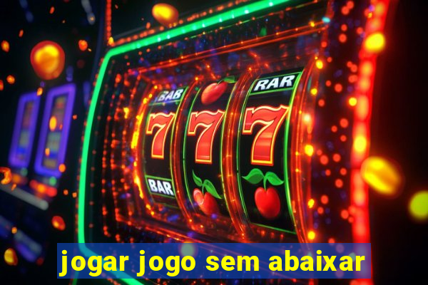 jogar jogo sem abaixar